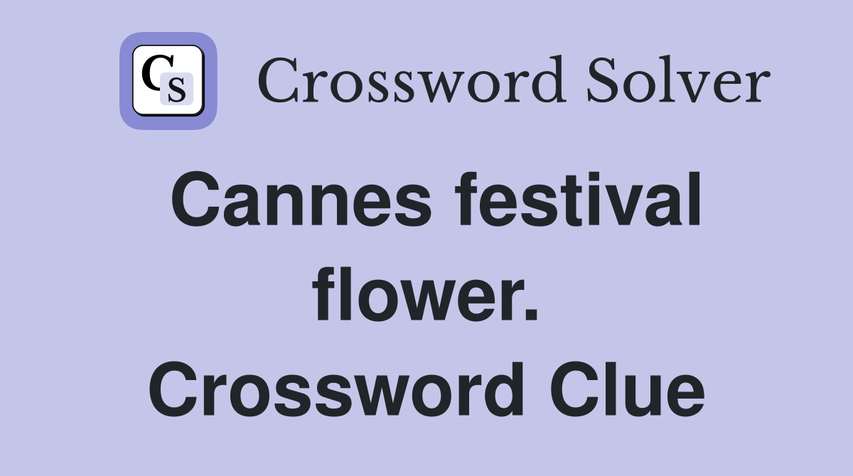 Cannes festival flower. Crossword Clue