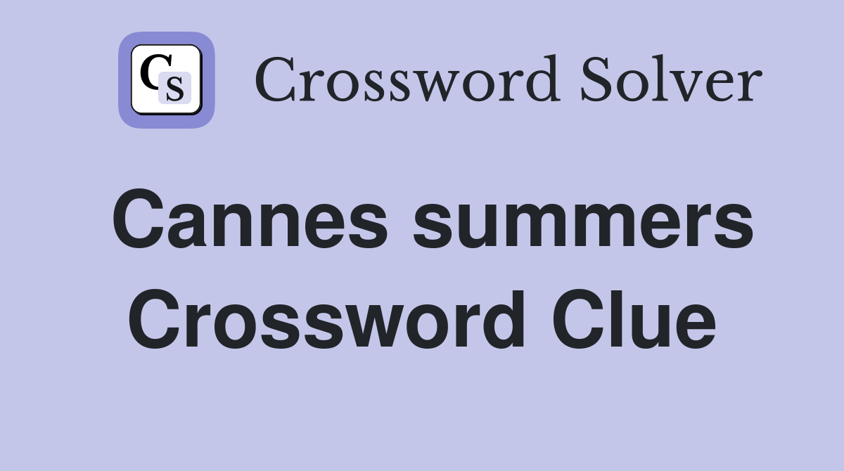 Cannes summers Crossword Clue