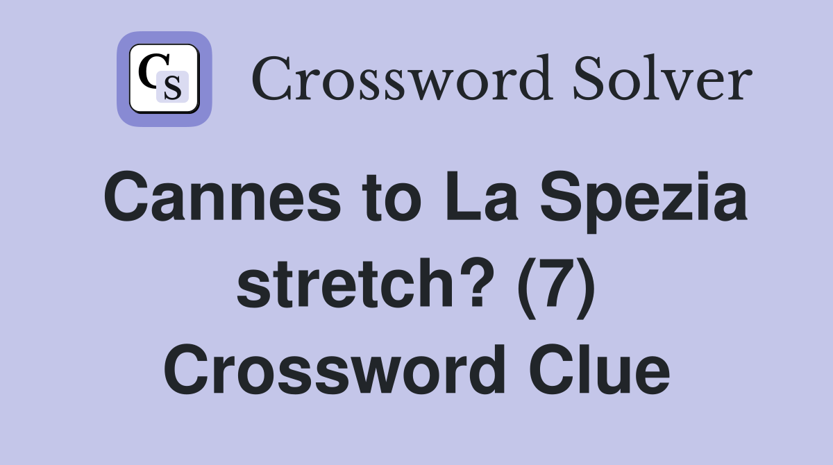 Cannes to La Spezia stretch? (7) Crossword Clue