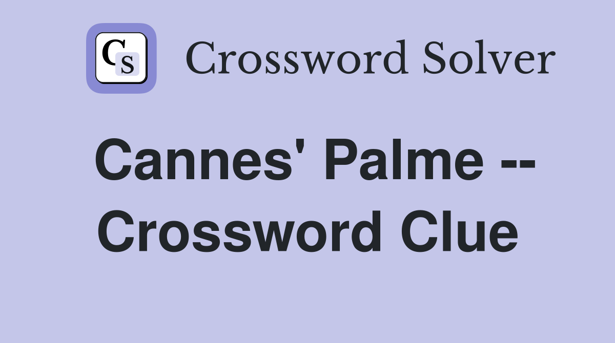 Cannes' Palme -- Crossword Clue