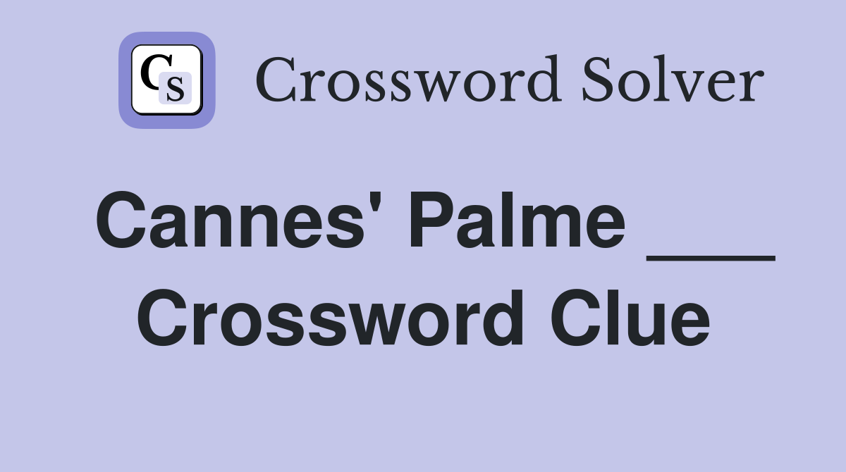 Cannes' Palme ___ Crossword Clue