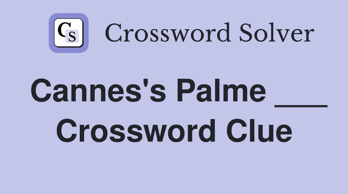 Cannes's Palme ___ Crossword Clue