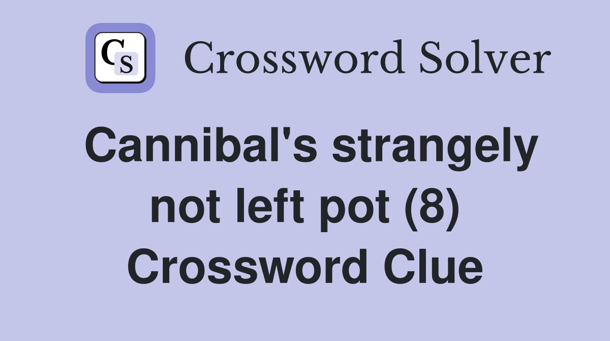 Cannibal's strangely not left pot (8) Crossword Clue