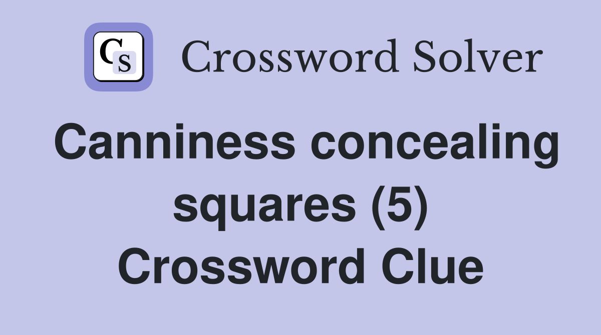 Canniness concealing squares (5) Crossword Clue