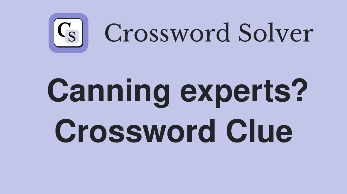 Canning experts? Crossword Clue