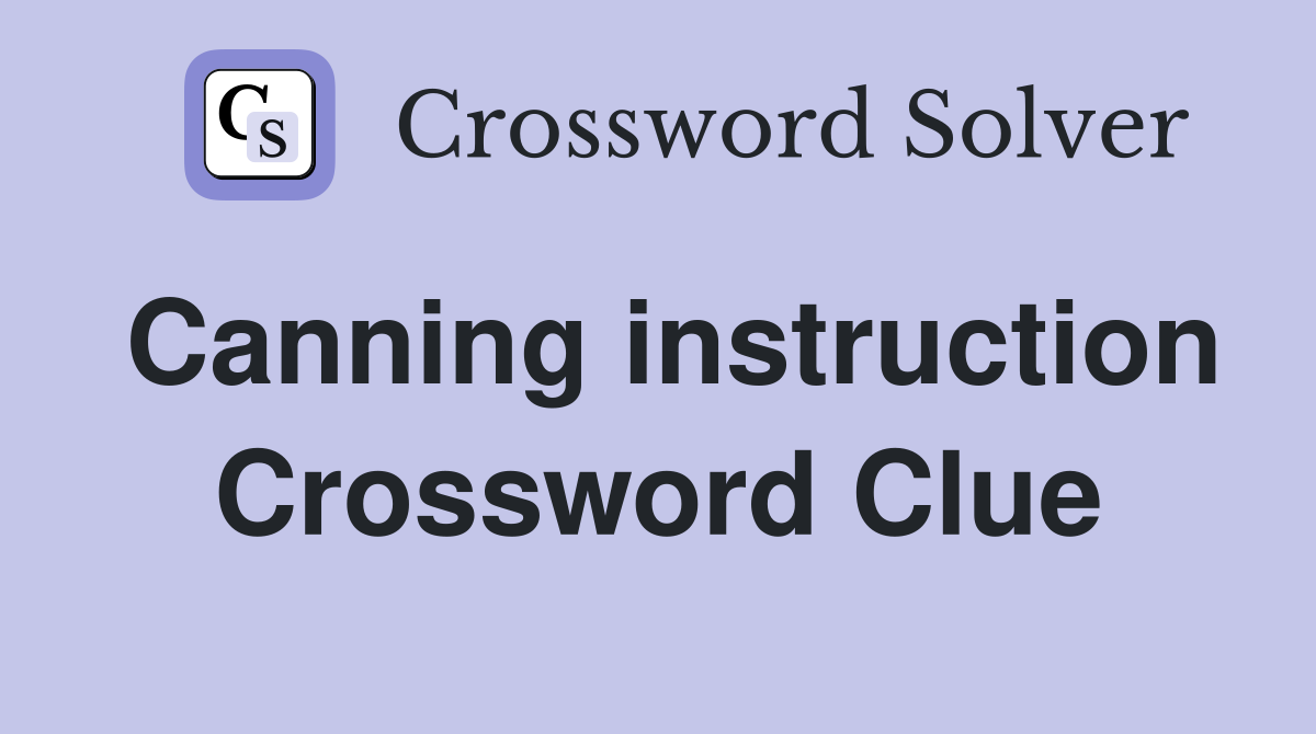 Canning instruction Crossword Clue