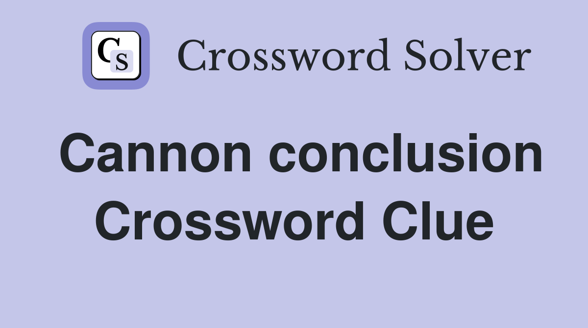 Cannon conclusion Crossword Clue