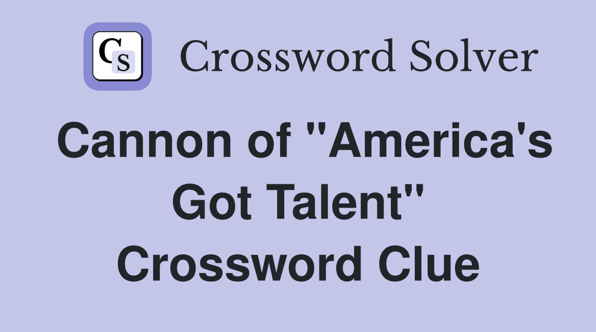 Cannon of "America's Got Talent" Crossword Clue