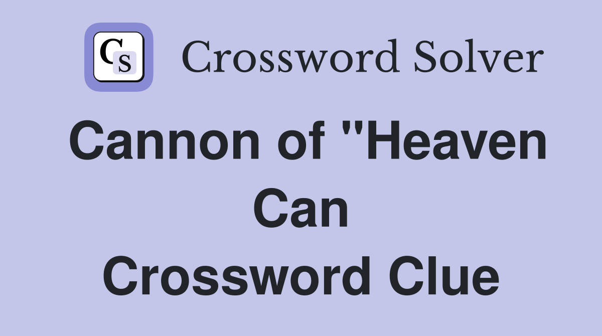 Cannon of "Heaven Can Crossword Clue