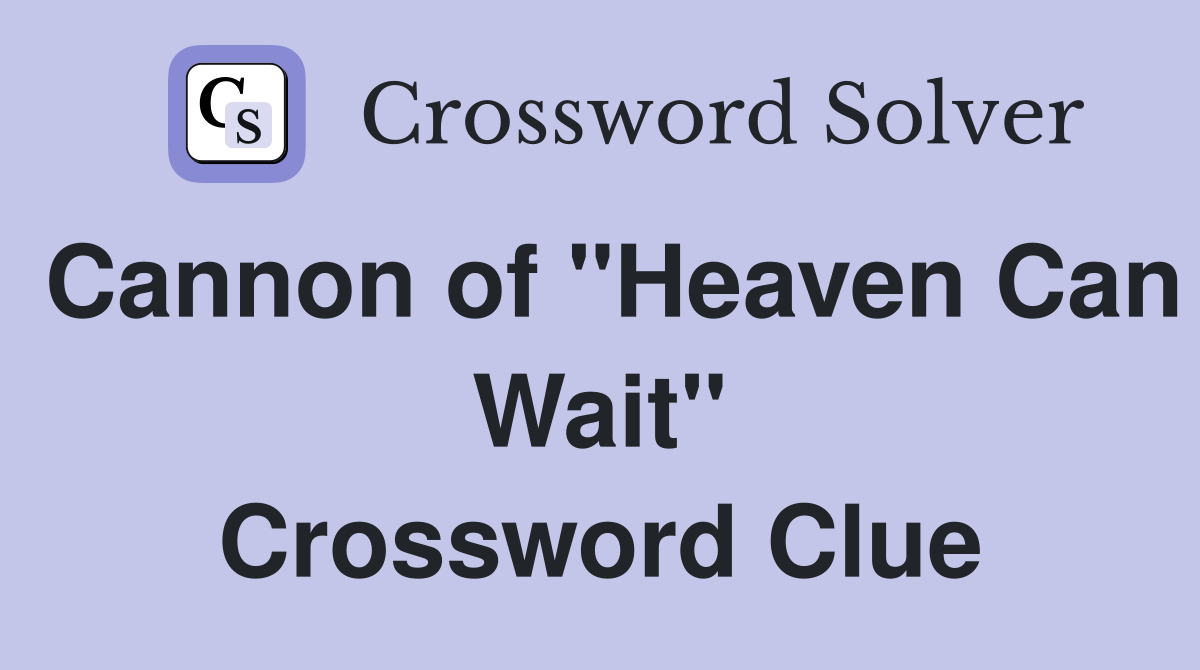 Cannon of "Heaven Can Wait" Crossword Clue
