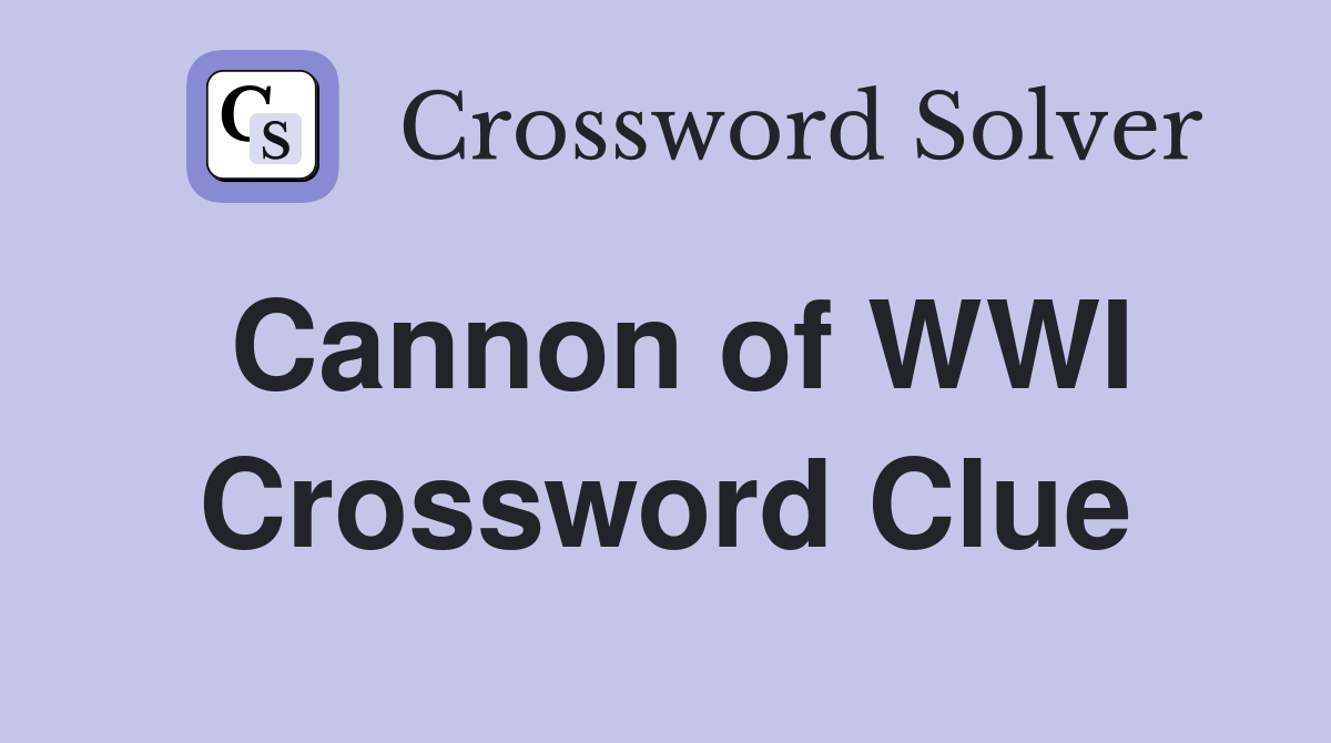 Cannon of WWI Crossword Clue