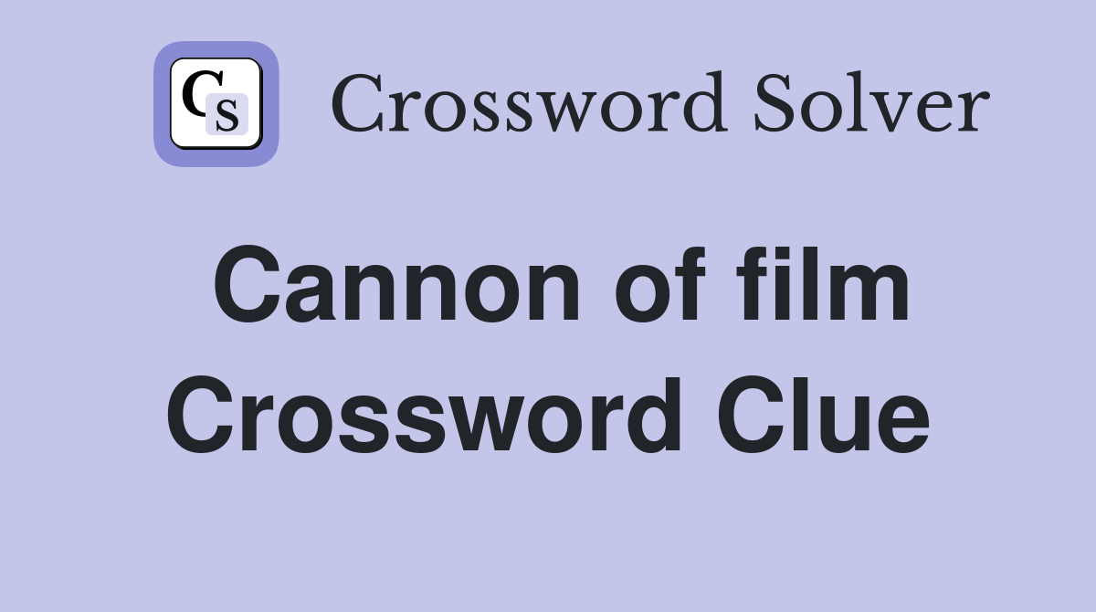 Cannon of film Crossword Clue