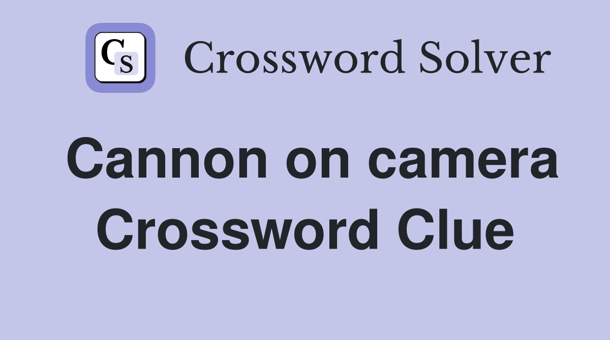 Cannon on camera Crossword Clue