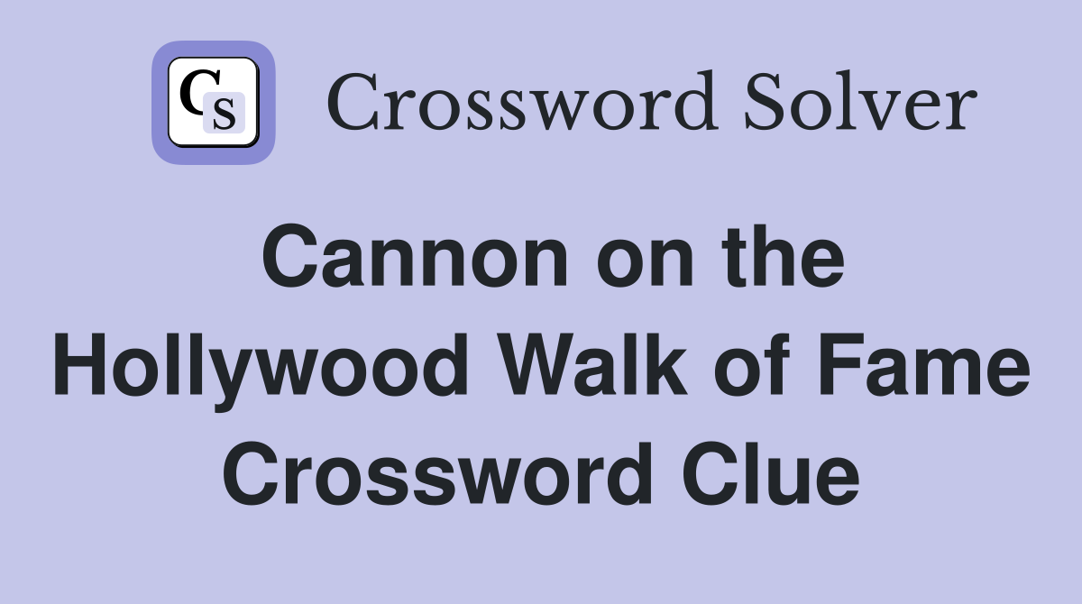 Cannon on the Hollywood Walk of Fame Crossword Clue