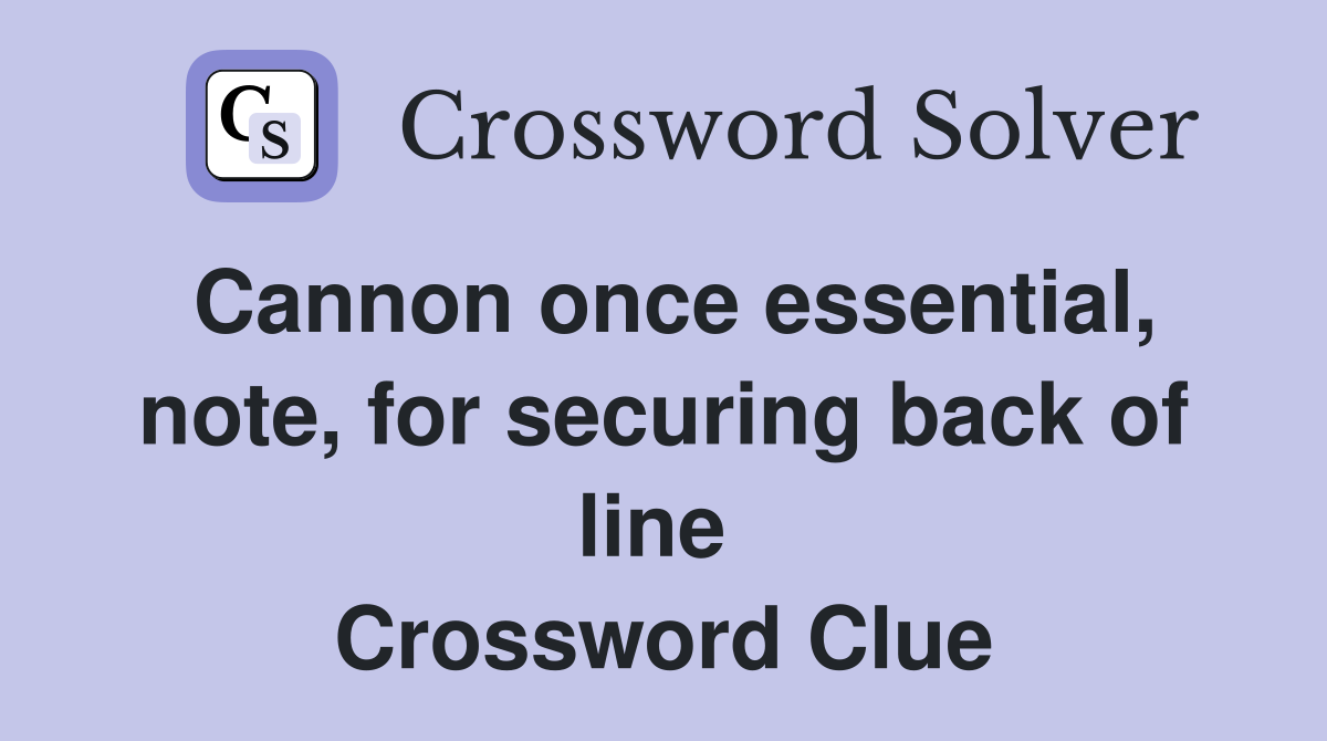 Cannon once essential, note, for securing back of line  Crossword Clue