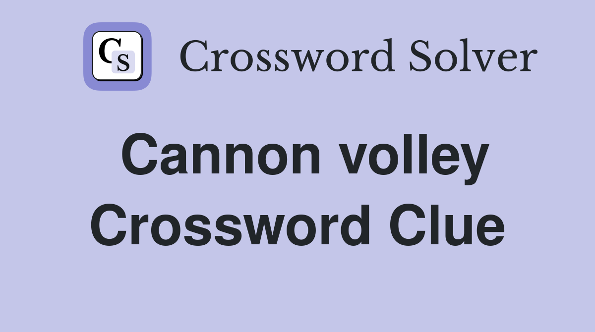 Cannon volley Crossword Clue