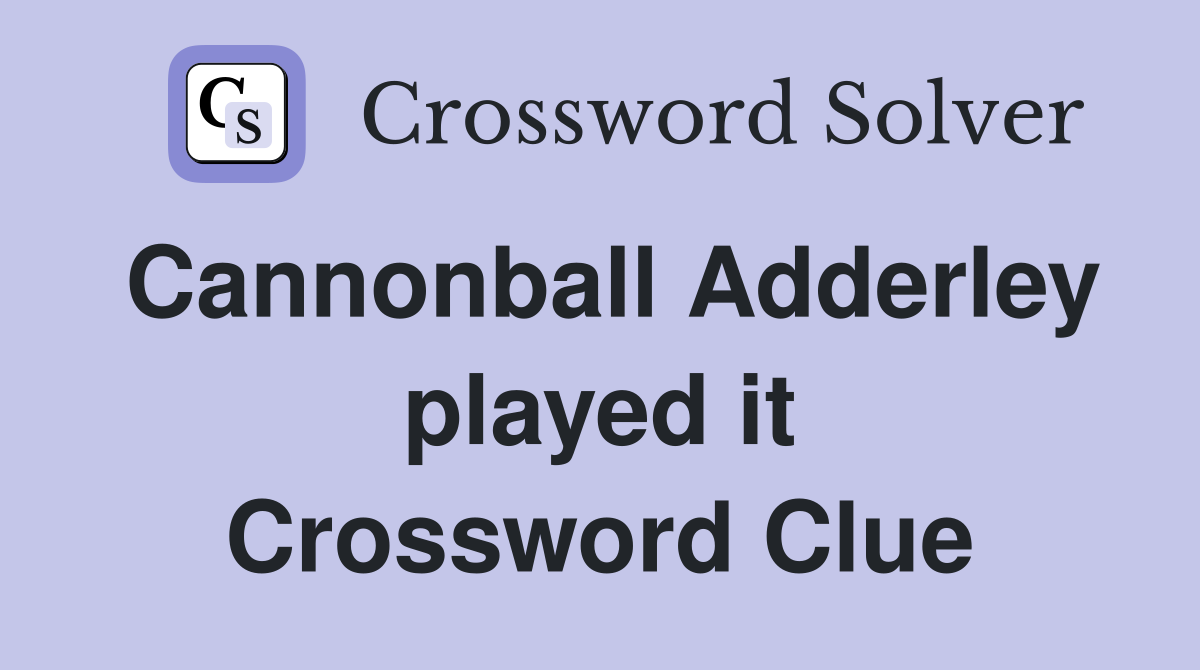Cannonball Adderley played it Crossword Clue