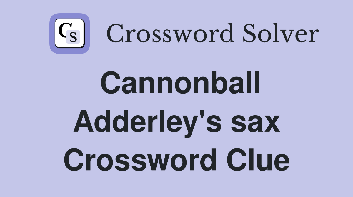 Cannonball Adderley's sax Crossword Clue