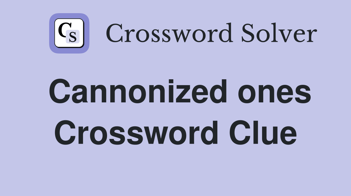 Cannonized ones Crossword Clue