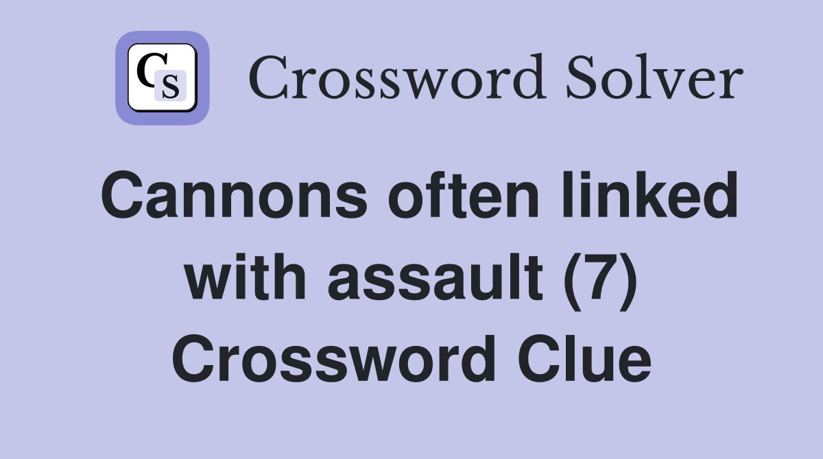 Cannons often linked with assault (7) Crossword Clue