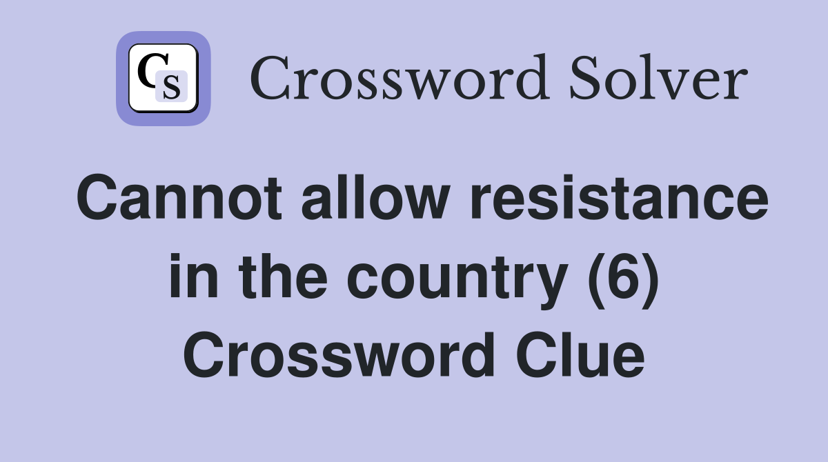 Cannot allow resistance in the country (6) Crossword Clue