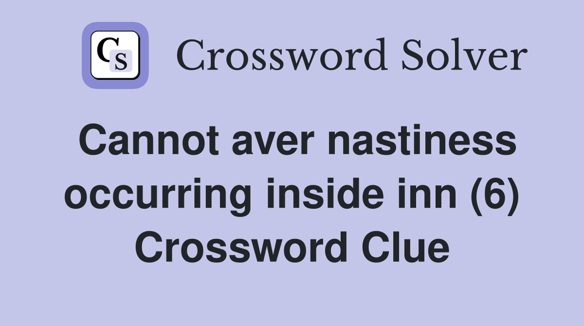 Cannot aver nastiness occurring inside inn (6) Crossword Clue