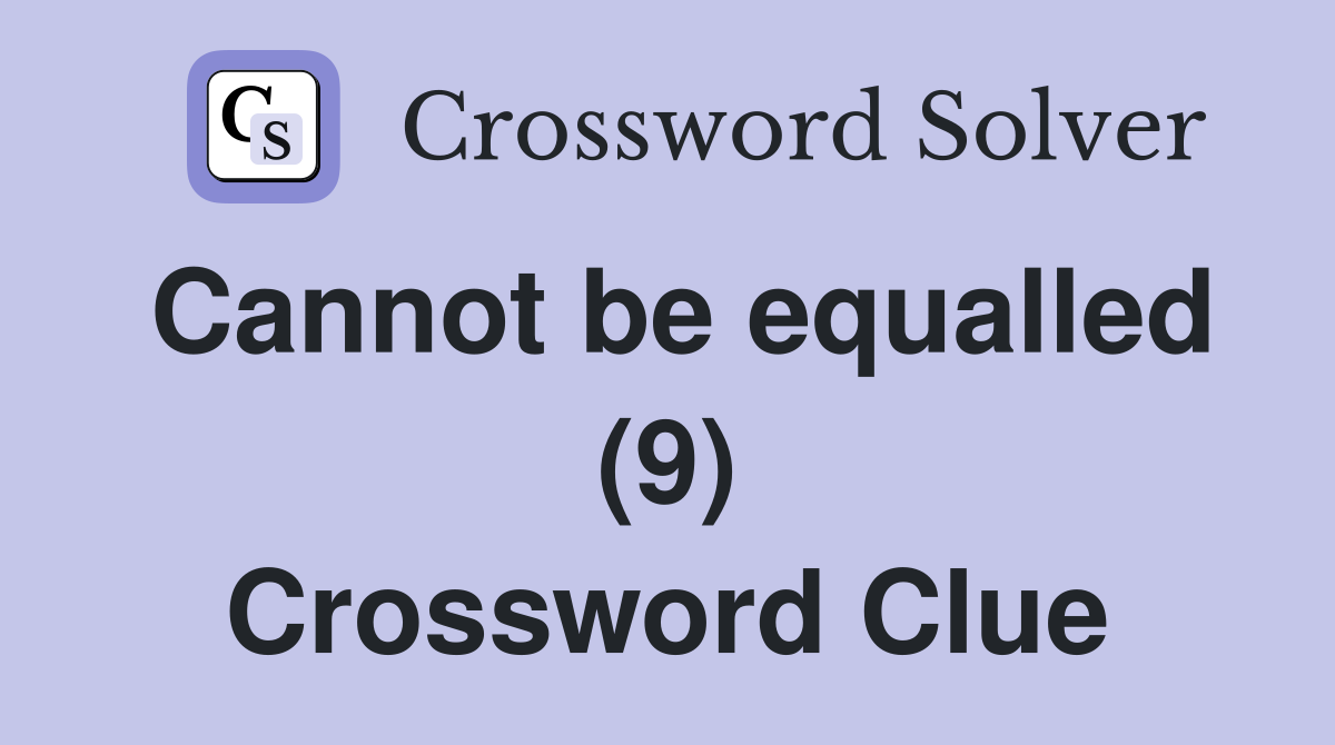 Cannot be equalled (9) Crossword Clue