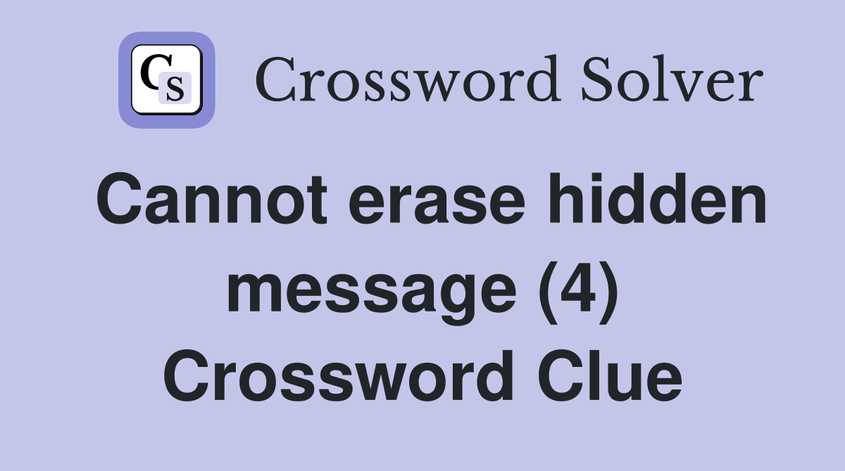 Cannot erase hidden message (4) Crossword Clue
