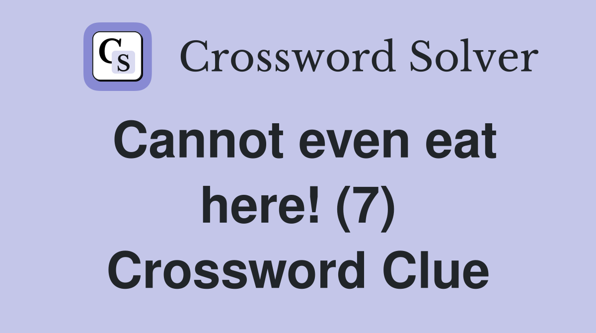 Cannot even eat here! (7) Crossword Clue