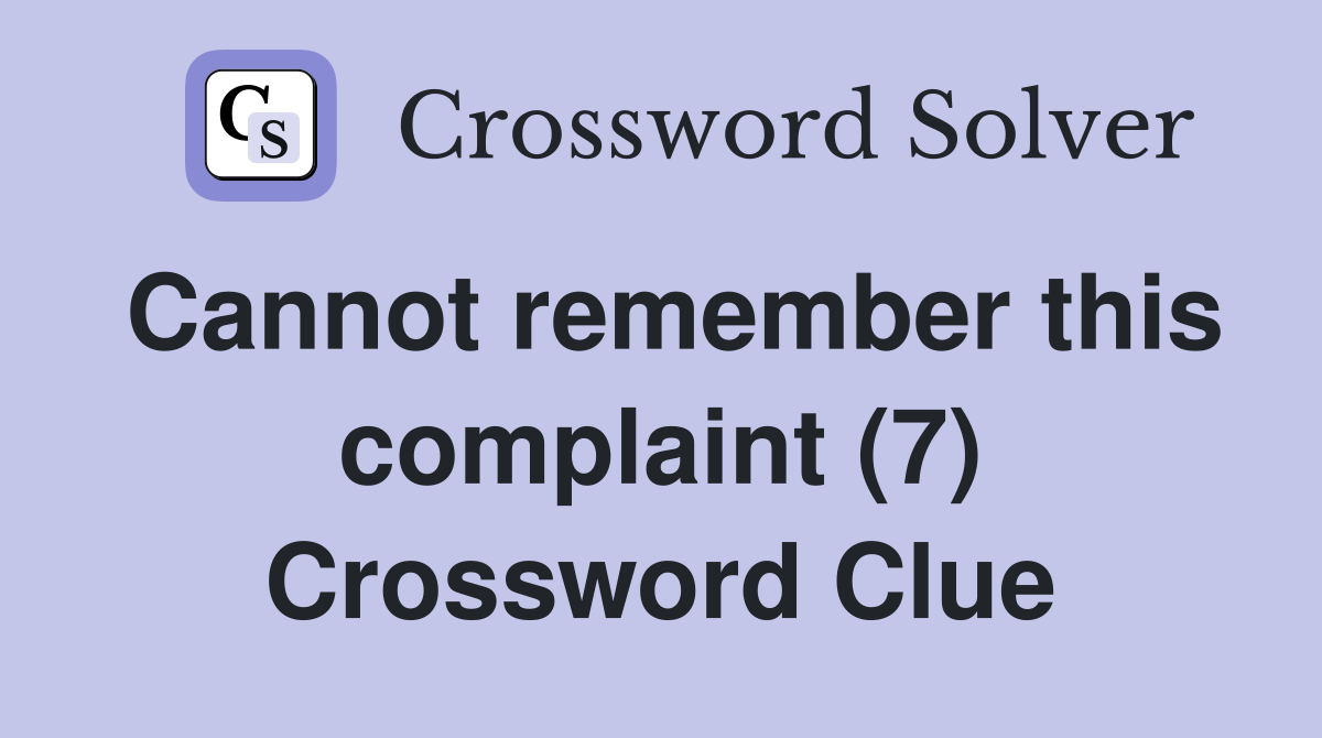 Cannot remember this complaint (7) Crossword Clue