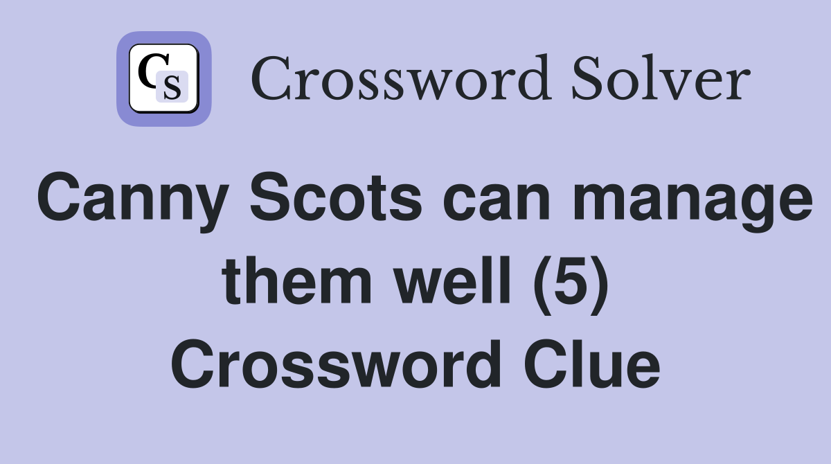Canny Scots can manage them well (5) Crossword Clue