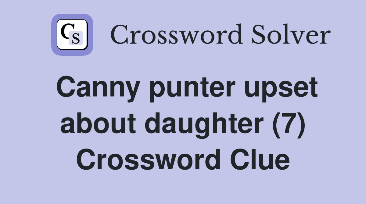 Canny punter upset about daughter (7) Crossword Clue