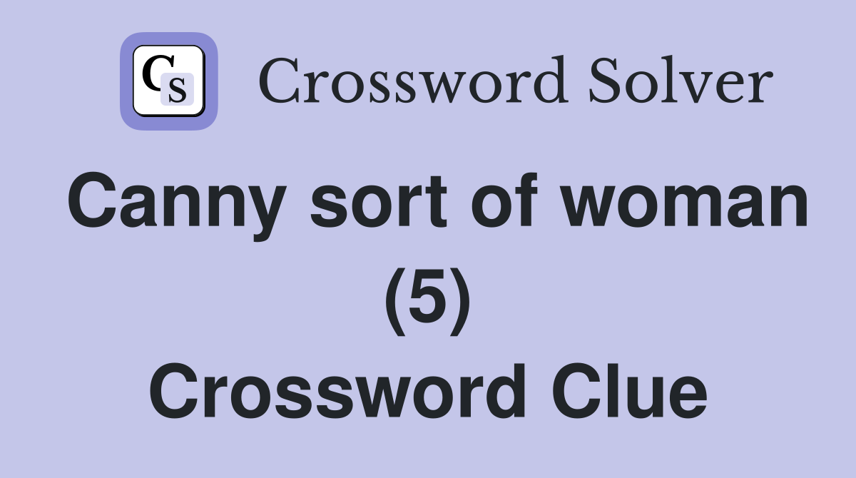 Canny sort of woman (5) Crossword Clue