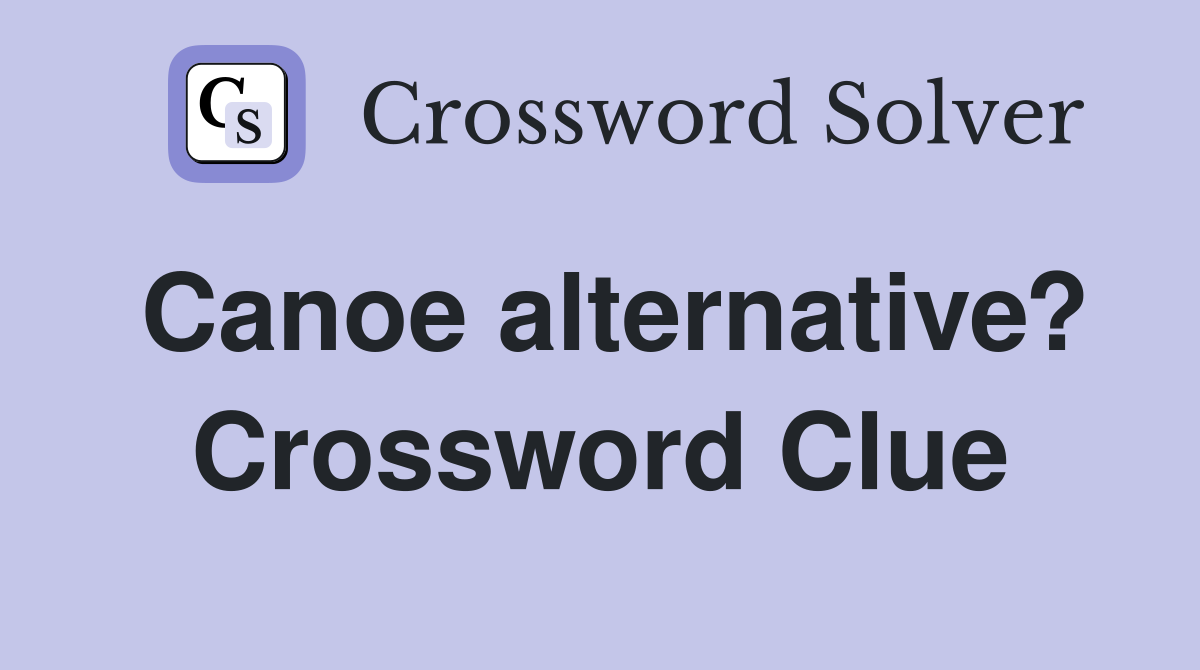 Canoe alternative? Crossword Clue