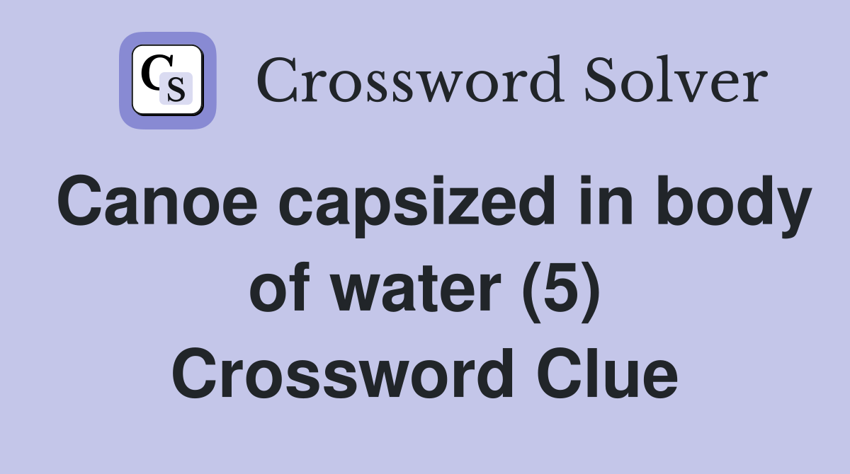 Canoe capsized in body of water (5) Crossword Clue