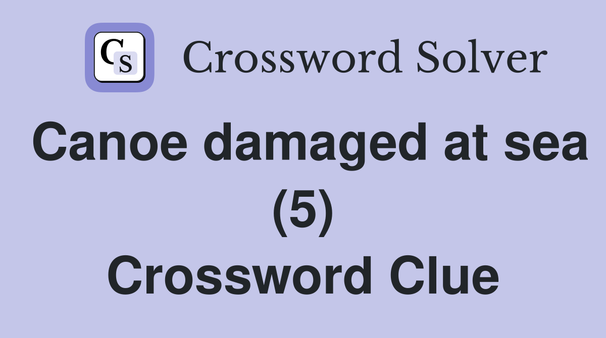 Canoe damaged at sea (5) Crossword Clue