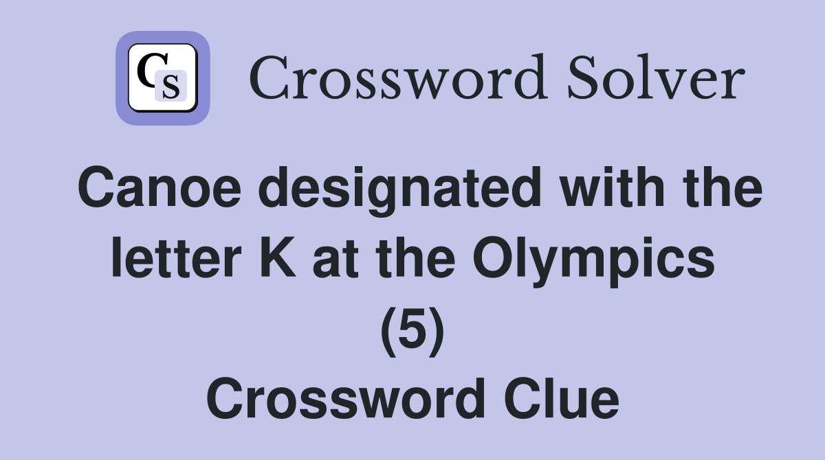 Canoe designated with the letter K at the Olympics (5) Crossword Clue