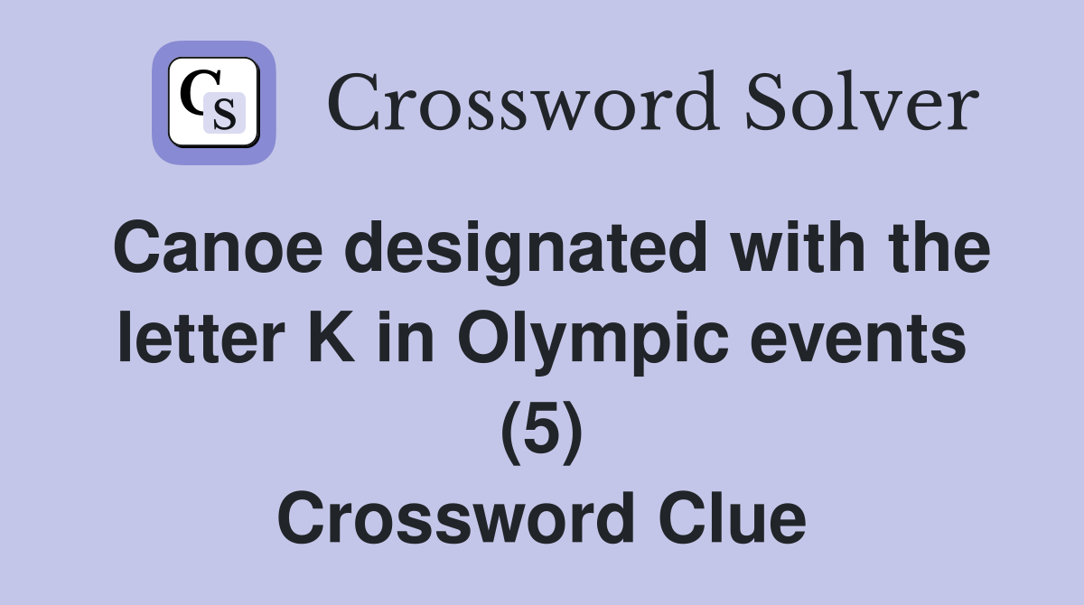 Canoe designated with the letter K in Olympic events (5) Crossword Clue