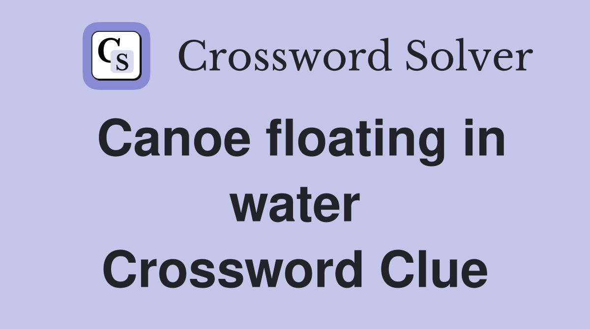 Canoe floating in water Crossword Clue