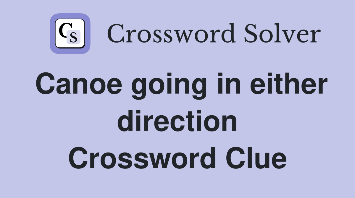 Canoe going in either direction Crossword Clue