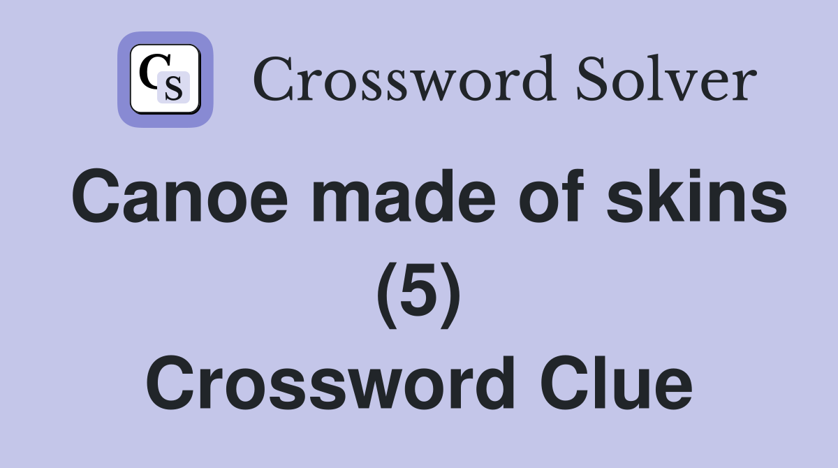Canoe made of skins (5) Crossword Clue