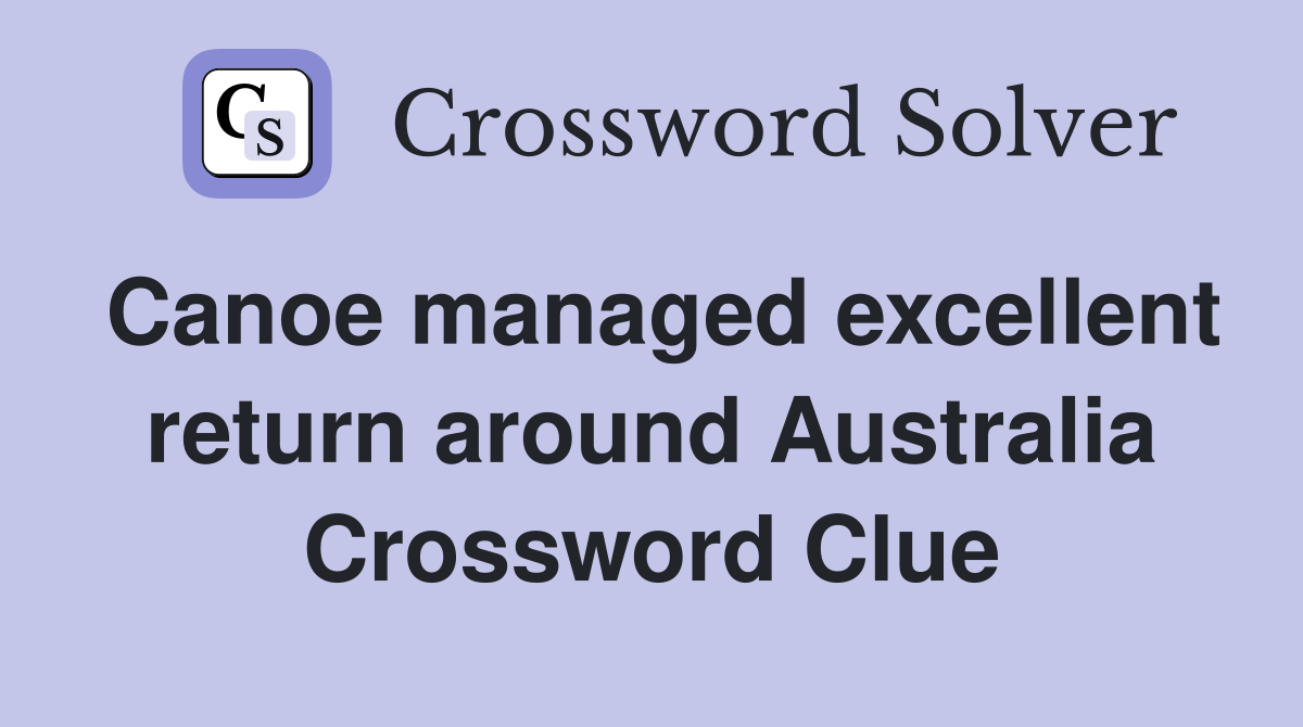 Canoe managed excellent return around Australia Crossword Clue
