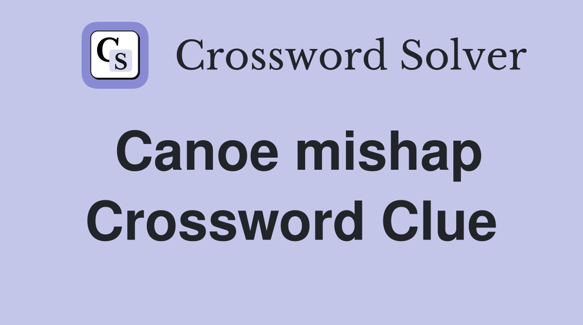 Canoe mishap Crossword Clue