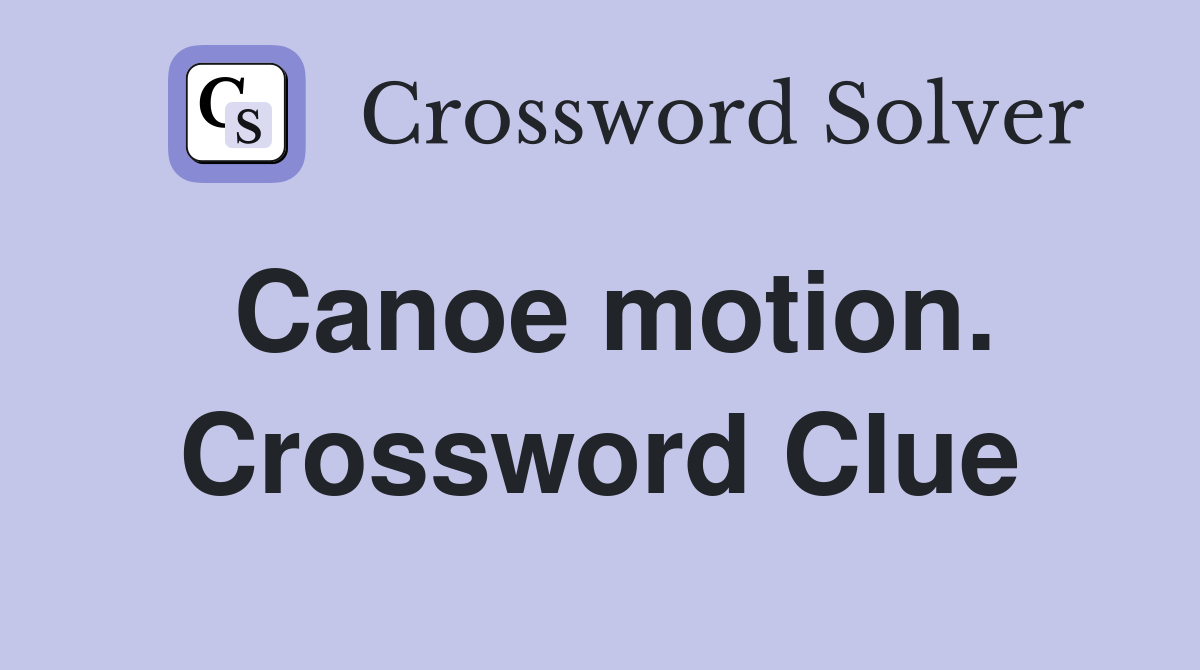 Canoe motion. Crossword Clue