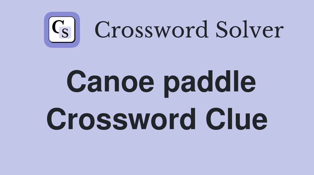Canoe paddle Crossword Clue