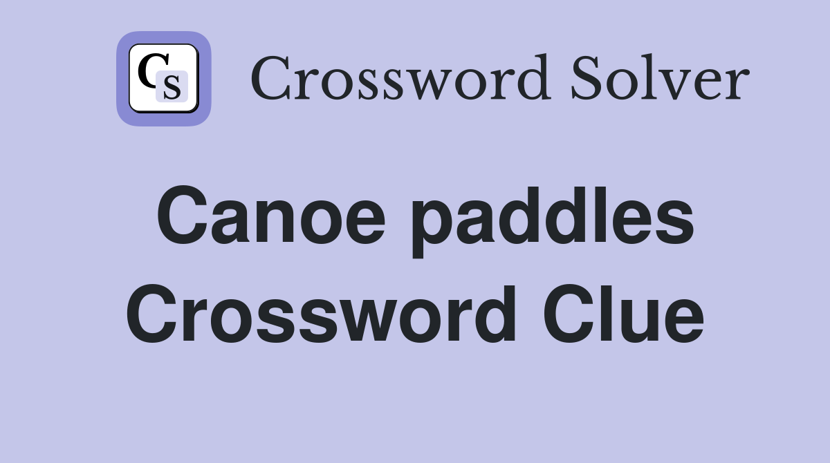 Canoe paddles Crossword Clue
