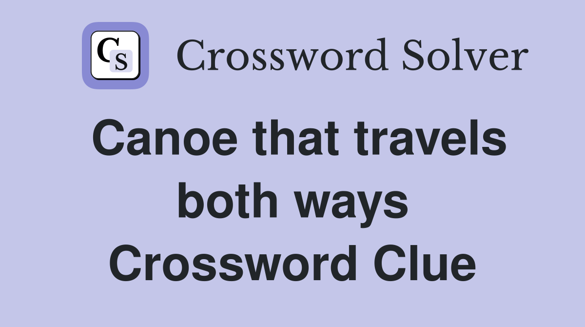 Canoe that travels both ways Crossword Clue