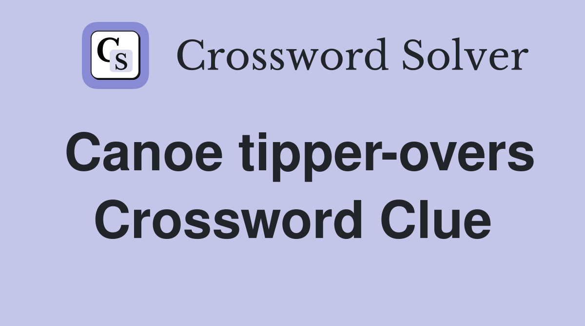 Canoe tipper-overs Crossword Clue