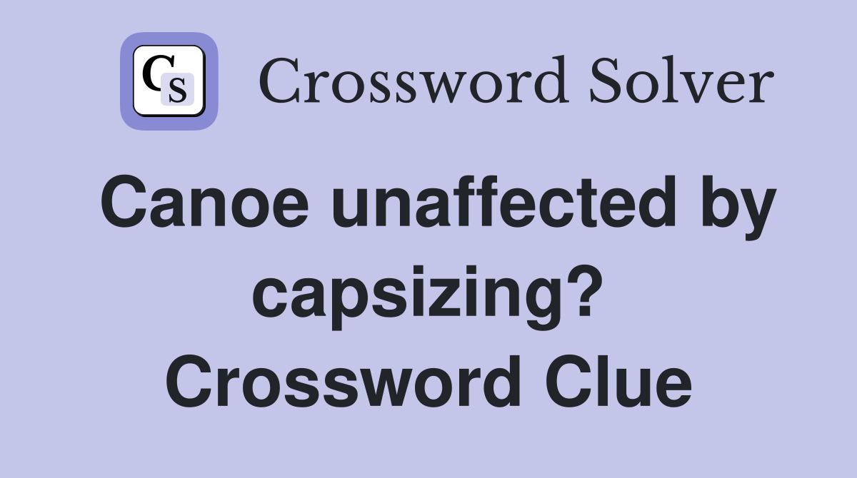 Canoe unaffected by capsizing? Crossword Clue