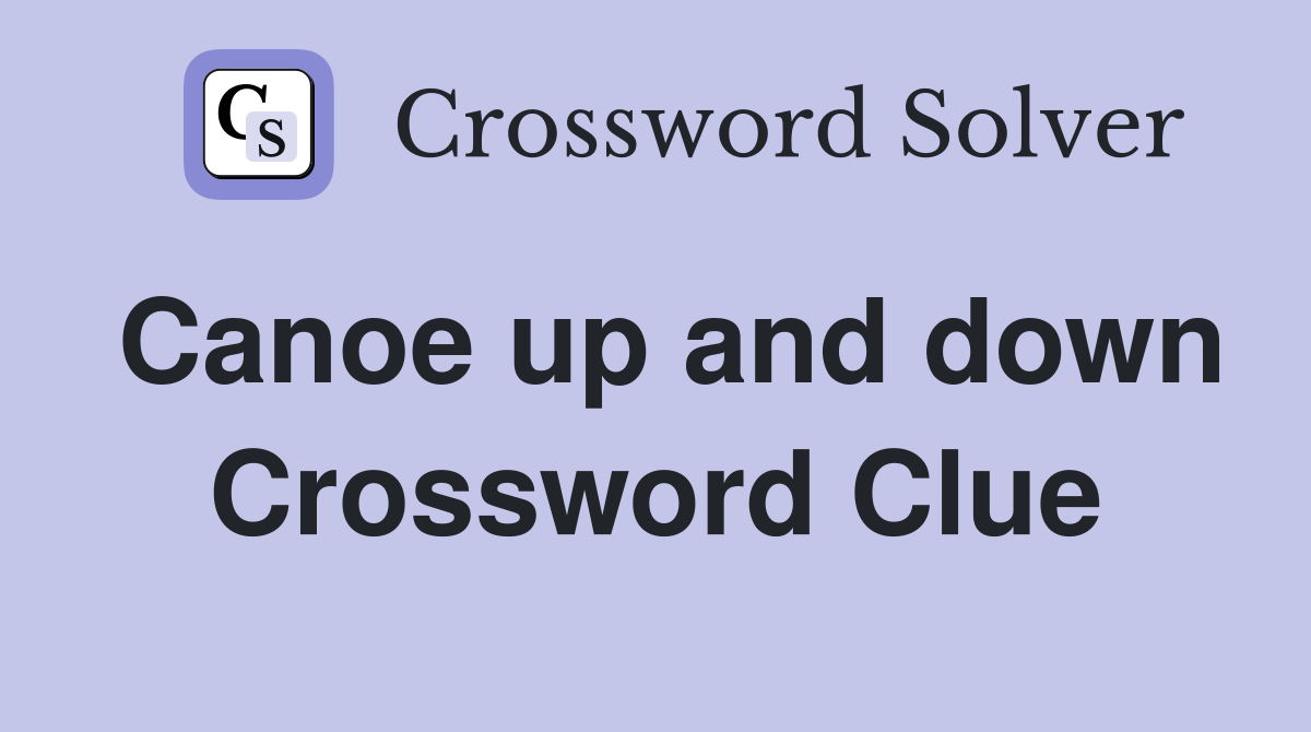 Canoe up and down Crossword Clue